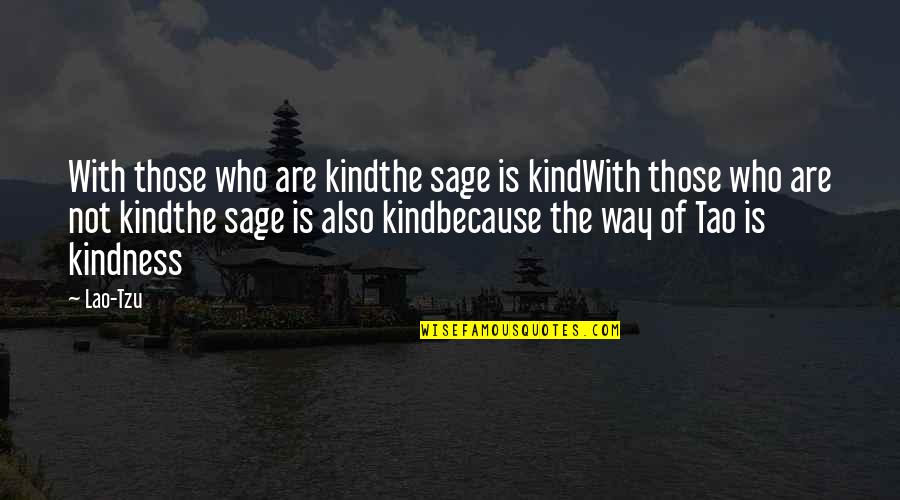Tao Quotes By Lao-Tzu: With those who are kindthe sage is kindWith