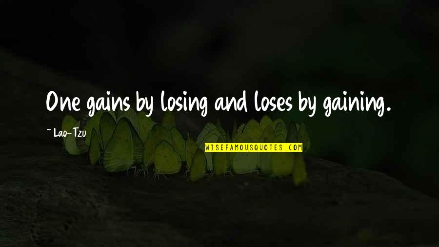 Tao Quotes By Lao-Tzu: One gains by losing and loses by gaining.