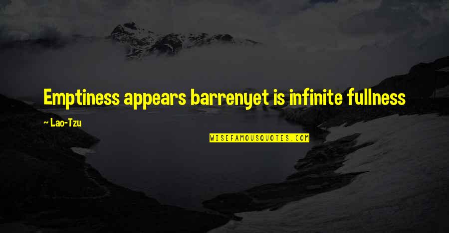 Tao Quotes By Lao-Tzu: Emptiness appears barrenyet is infinite fullness