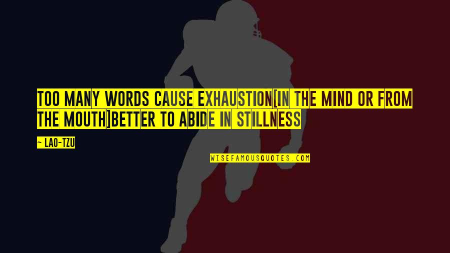 Tao Quotes By Lao-Tzu: Too many words cause exhaustion[In the mind or