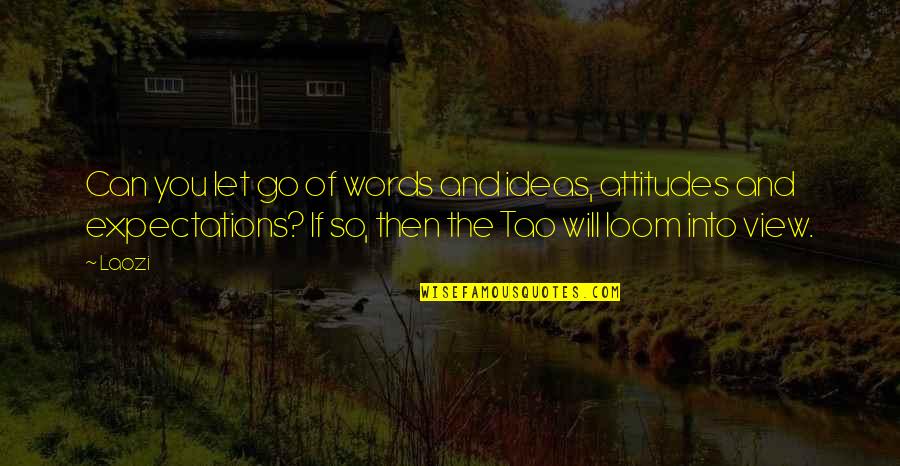 Tao Quotes By Laozi: Can you let go of words and ideas,