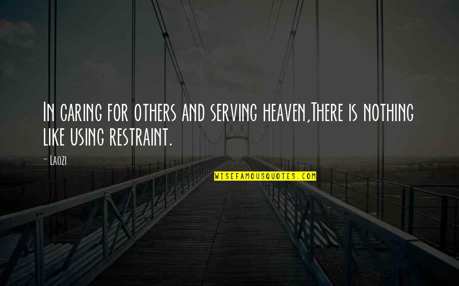 Tao Quotes By Laozi: In caring for others and serving heaven,There is