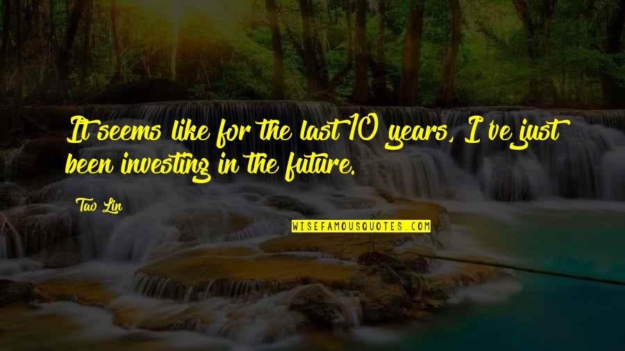 Tao Quotes By Tao Lin: It seems like for the last 10 years,