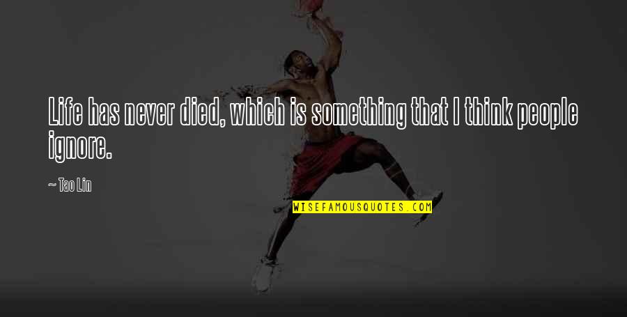 Tao Quotes By Tao Lin: Life has never died, which is something that