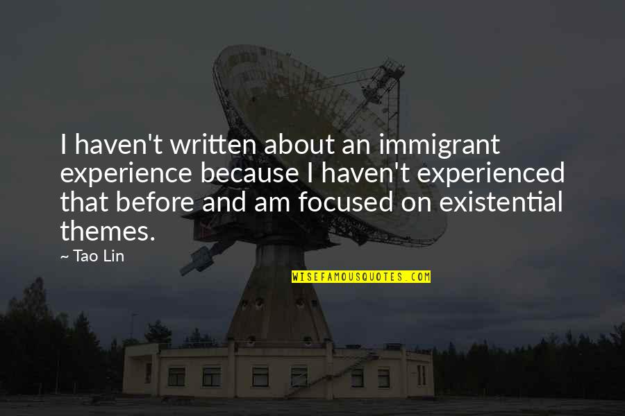 Tao Quotes By Tao Lin: I haven't written about an immigrant experience because
