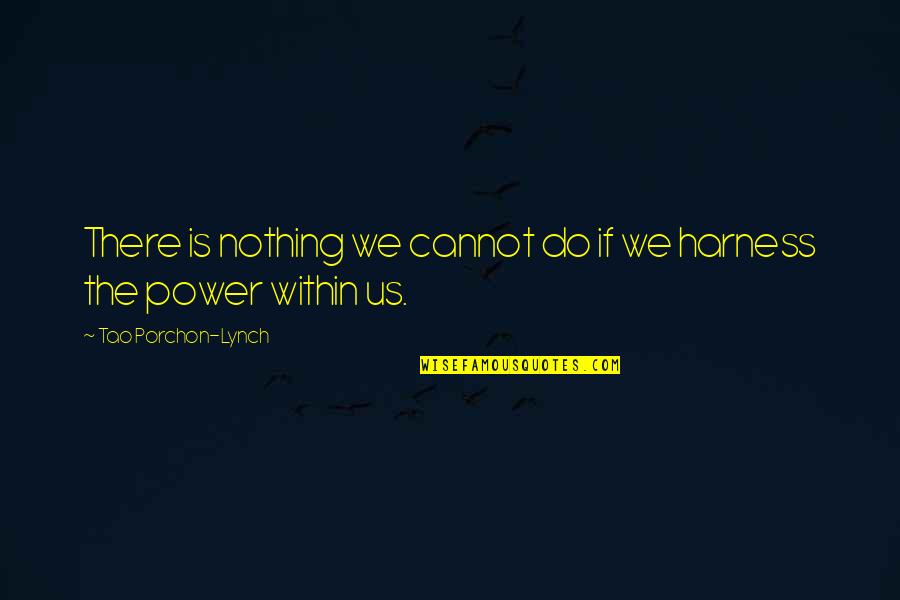 Tao Quotes By Tao Porchon-Lynch: There is nothing we cannot do if we