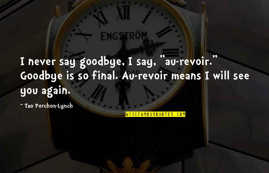 Tao Quotes By Tao Porchon-Lynch: I never say goodbye, I say, "au-revoir." Goodbye