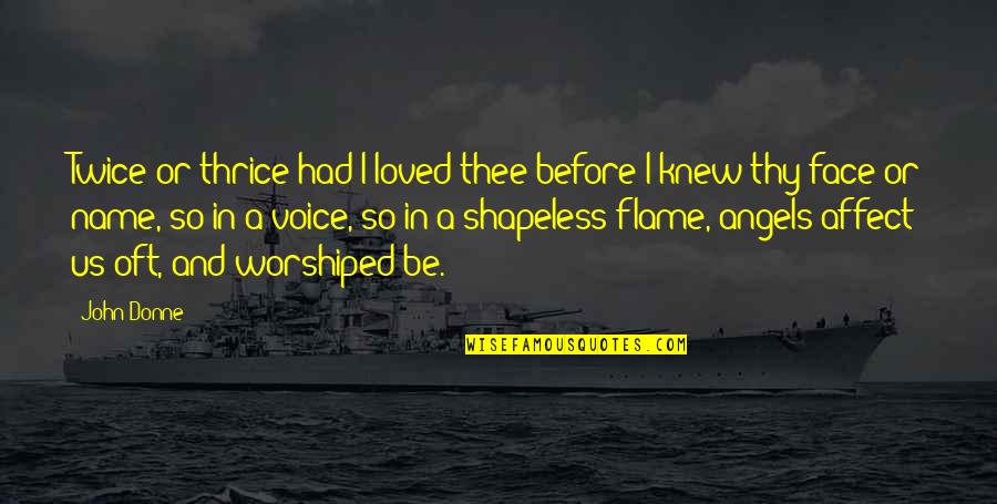 Tao Ren Quotes By John Donne: Twice or thrice had I loved thee before