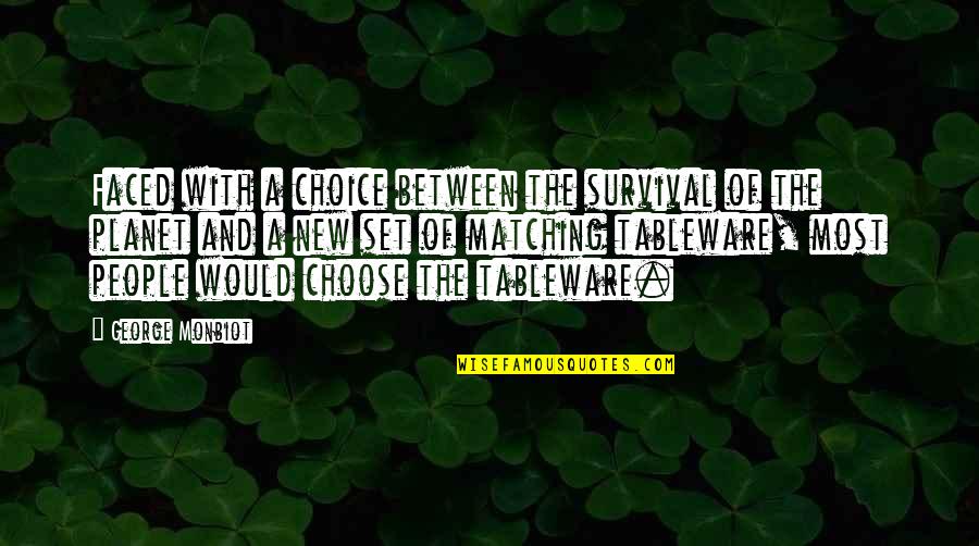 Tao Te Ching Leadership Quotes By George Monbiot: Faced with a choice between the survival of