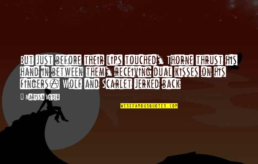 Tao Te Ching Leadership Quotes By Marissa Meyer: But just before their lips touched, Thorne thrust Tao Te Ching Leadership Quotes By Marissa Meyer: But just before their lips touched, Thorne thrust