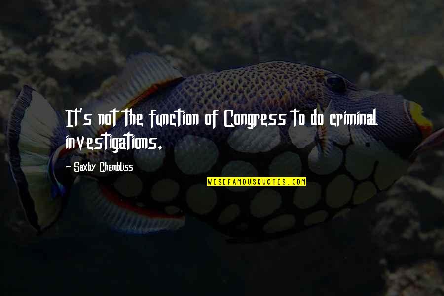 Tao Te Ching Leadership Quotes By Saxby Chambliss: It's not the function of Congress to do Tao Te Ching Leadership Quotes By Saxby Chambliss: It's not the function of Congress to do