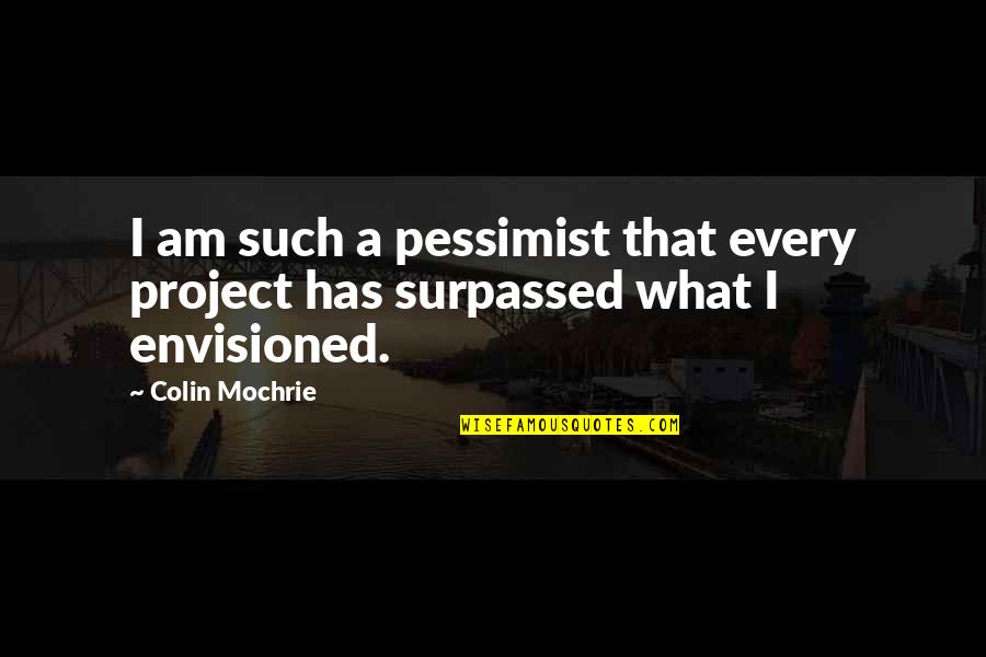 Tao Te Ching Online Quotes By Colin Mochrie: I am such a pessimist that every project