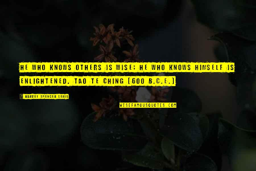 Tao The Ching Quotes By Harvey Spencer Lewis: He who knows others is wise; He who