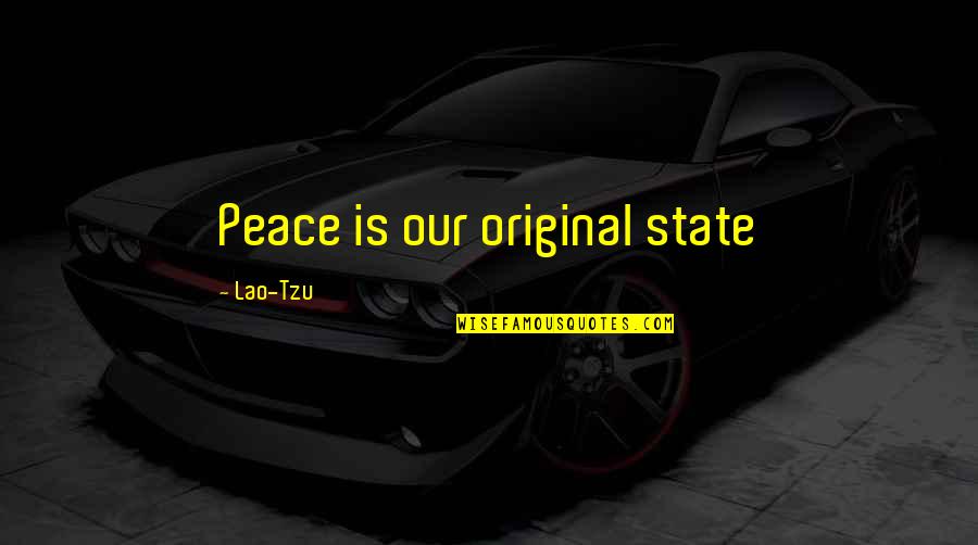 Tao The Ching Quotes By Lao-Tzu: Peace is our original state