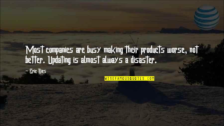Tao Tse Quotes By Eric Ries: Most companies are busy making their products worse,