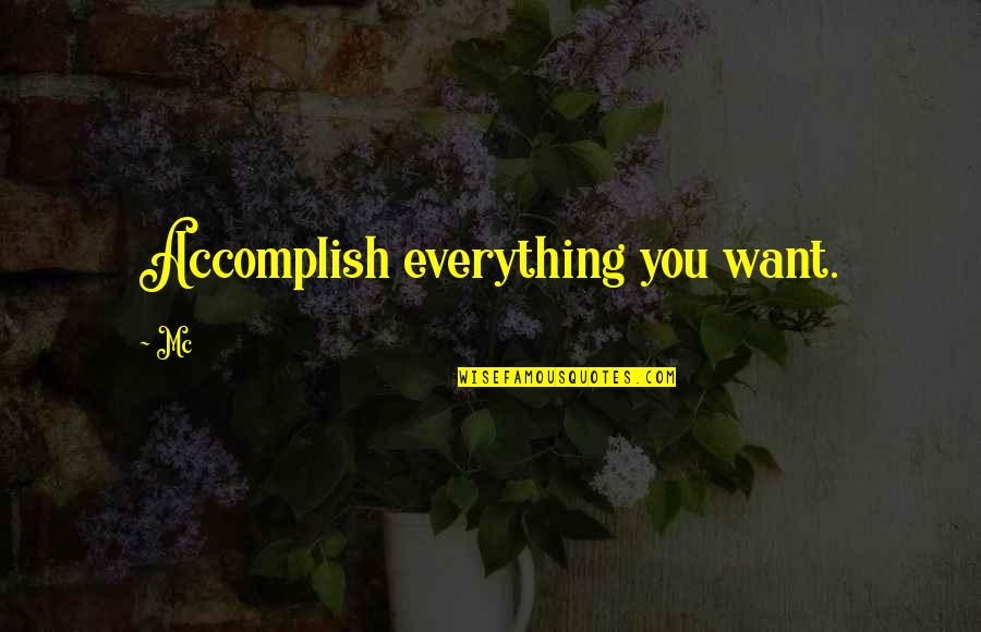Tao Tse Quotes By Mc: Accomplish everything you want.