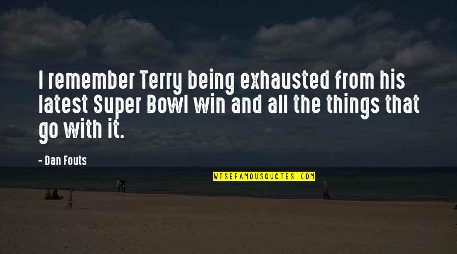 Taobao Singapore Quotes By Dan Fouts: I remember Terry being exhausted from his latest