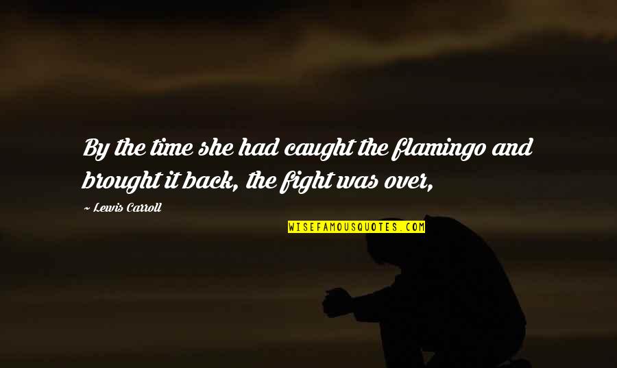 Taoism Lao Tzu Quotes By Lewis Carroll: By the time she had caught the flamingo
