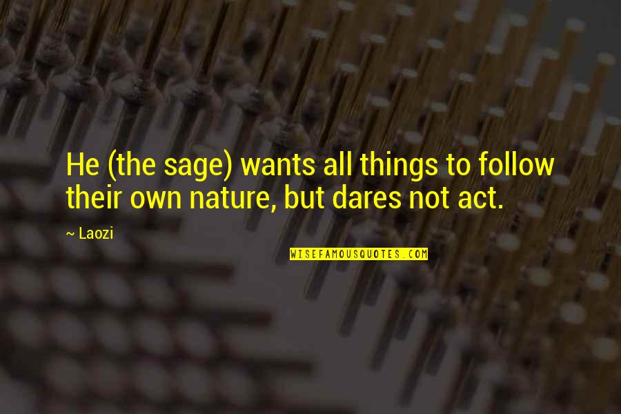 Taoism Nature Quotes By Laozi: He (the sage) wants all things to follow