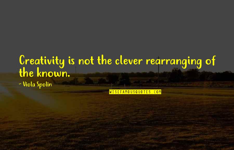 Taoism Nature Quotes By Viola Spolin: Creativity is not the clever rearranging of the