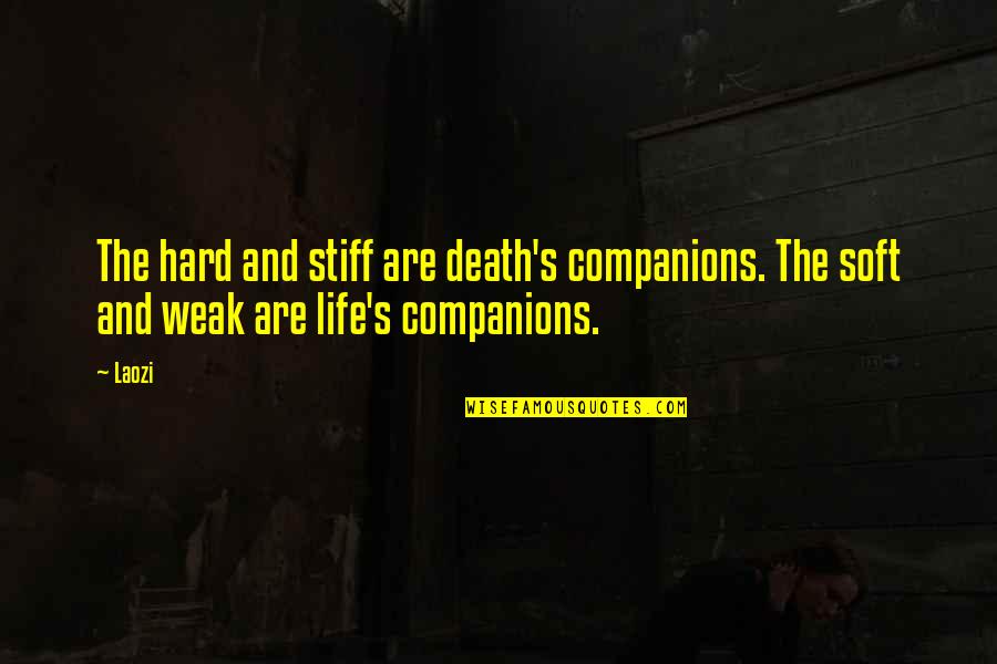 Taoism Quotes By Laozi: The hard and stiff are death's companions. The