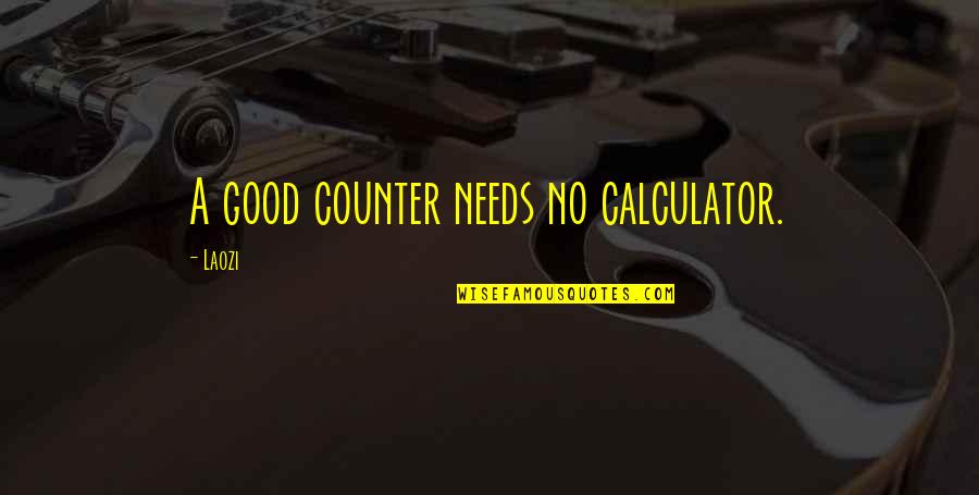 Taoism Quotes By Laozi: A good counter needs no calculator.