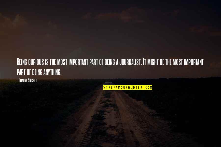 Taoist Religion Quotes By Lemony Snicket: Being curious is the most important part of Taoist Religion Quotes By Lemony Snicket: Being curious is the most important part of