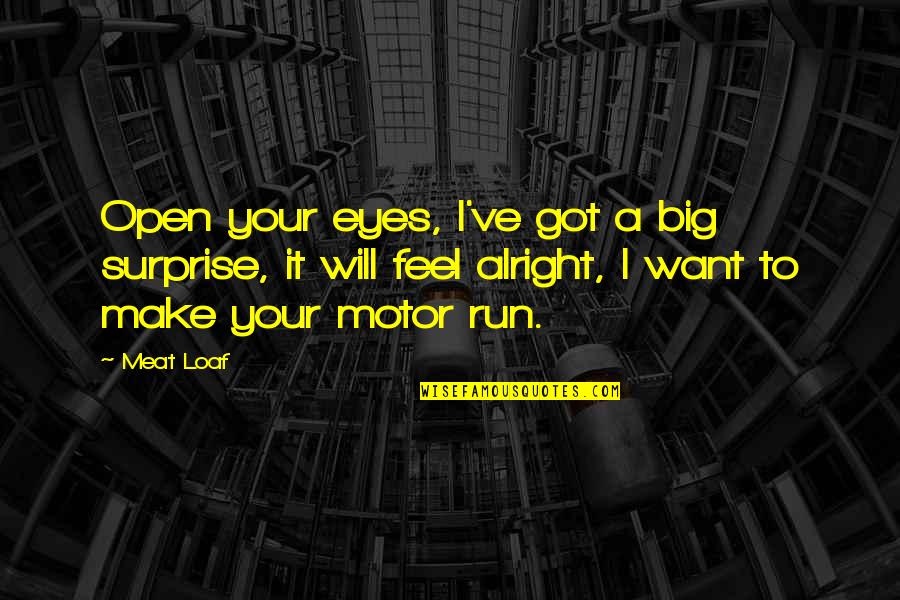 Taoist Religion Quotes By Meat Loaf: Open your eyes, I've got a big surprise, Taoist Religion Quotes By Meat Loaf: Open your eyes, I've got a big surprise,