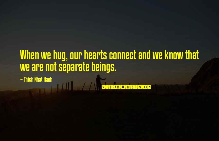 Taokan Quotes By Thich Nhat Hanh: When we hug, our hearts connect and we
