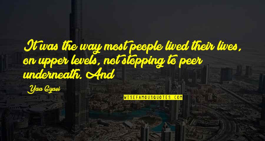 Taong Abusado Quotes By Yaa Gyasi: It was the way most people lived their Taong Abusado Quotes By Yaa Gyasi: It was the way most people lived their