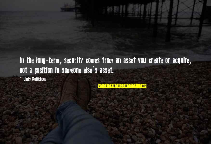 Taong Inggit Quotes By Chris Guillebeau: In the long-term, security comes from an asset