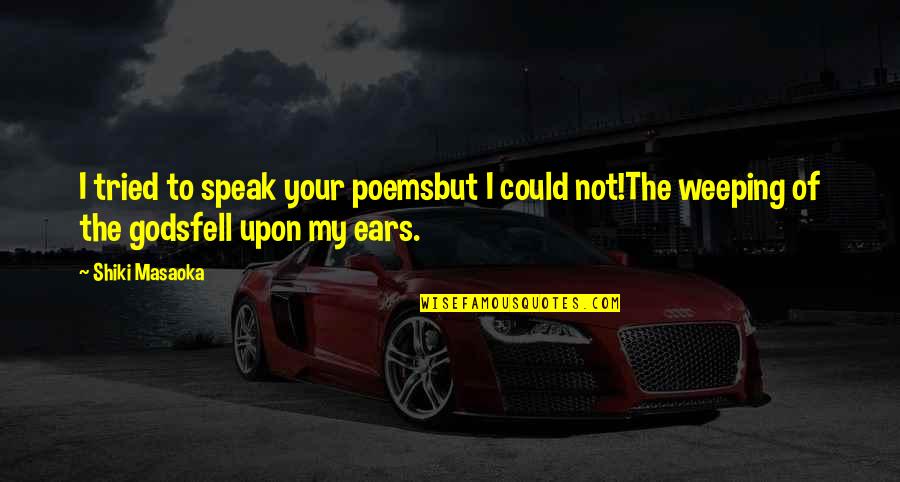Taong Manggagamit Quotes By Shiki Masaoka: I tried to speak your poemsbut I could