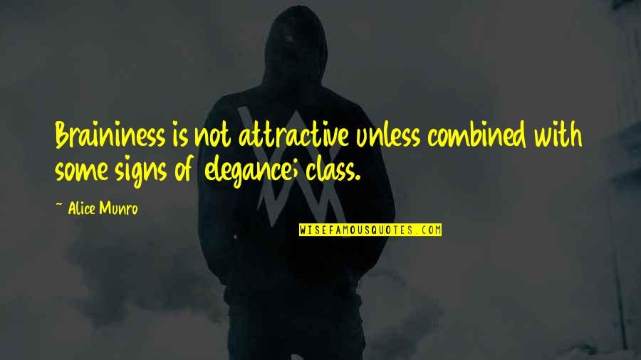 Taong Mapanghusga Quotes By Alice Munro: Braininess is not attractive unless combined with some