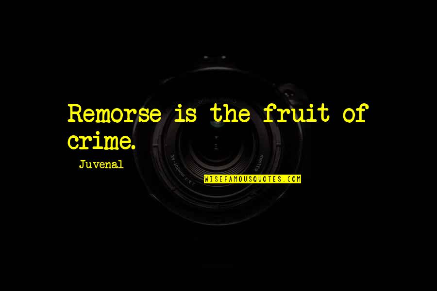 Taong Mapanghusga Quotes By Juvenal: Remorse is the fruit of crime. Taong Mapanghusga Quotes By Juvenal: Remorse is the fruit of crime.