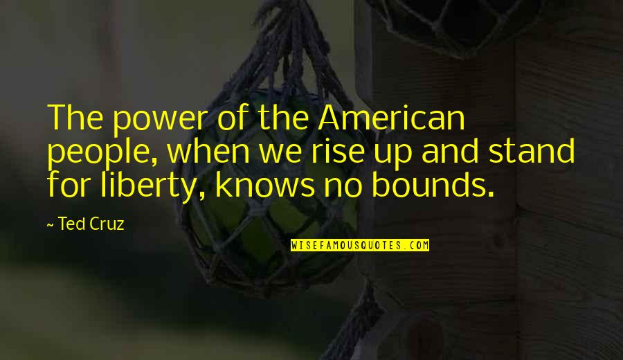 Taong Nagmamahal Quotes By Ted Cruz: The power of the American people, when we Taong Nagmamahal Quotes By Ted Cruz: The power of the American people, when we
