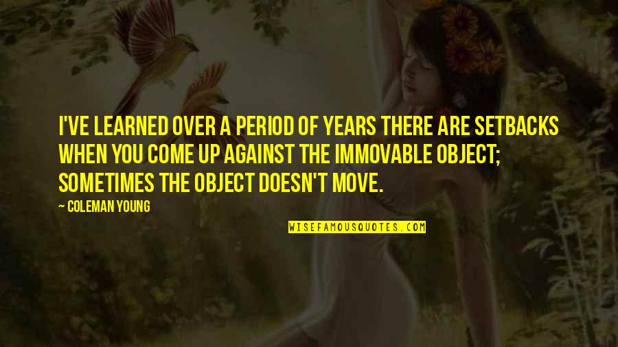 Taong Walang Pakialam Sayo Quotes By Coleman Young: I've learned over a period of years there Taong Walang Pakialam Sayo Quotes By Coleman Young: I've learned over a period of years there