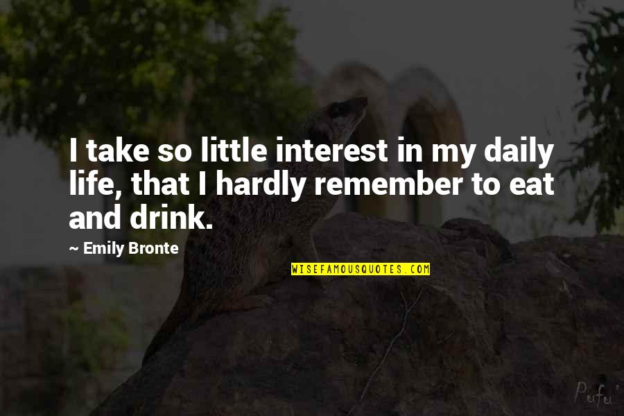 Taos Quotes By Emily Bronte: I take so little interest in my daily