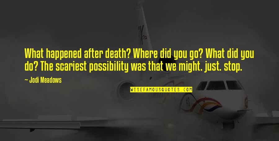 Taotao Parts Quotes By Jodi Meadows: What happened after death? Where did you go?