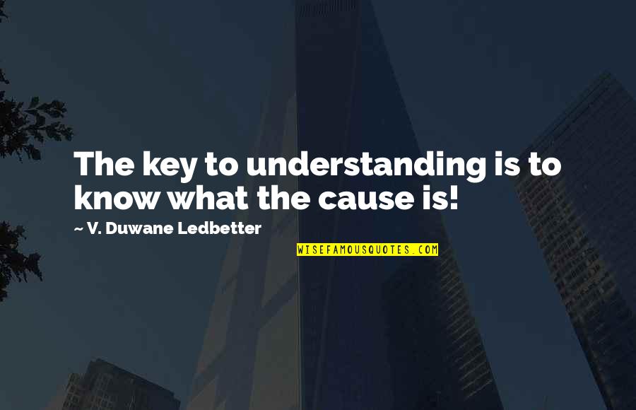 Taotao Parts Quotes By V. Duwane Ledbetter: The key to understanding is to know what