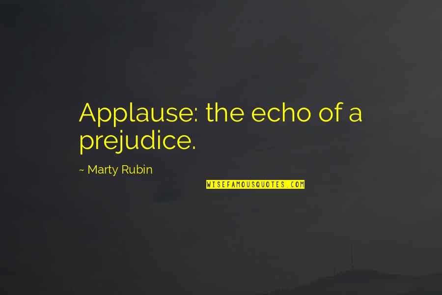 Taoufik Bahri Quotes By Marty Rubin: Applause: the echo of a prejudice. Taoufik Bahri Quotes By Marty Rubin: Applause: the echo of a prejudice.