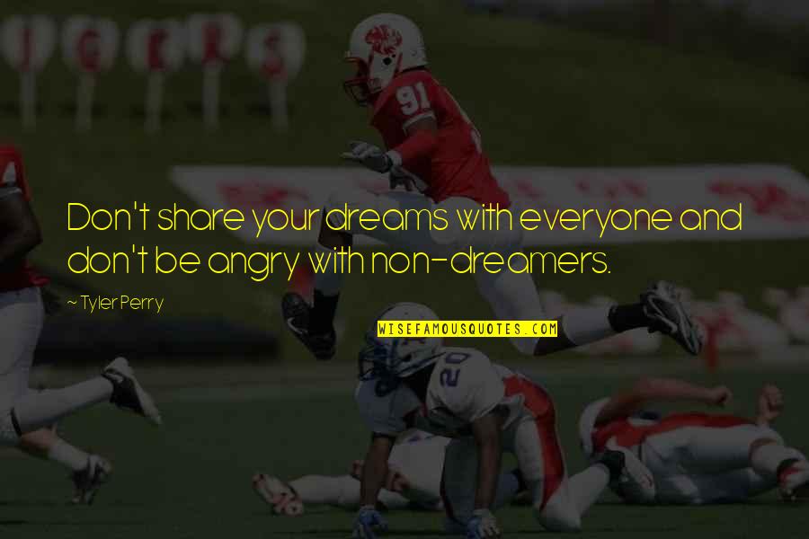 Taoufik Bahri Quotes By Tyler Perry: Don't share your dreams with everyone and don't