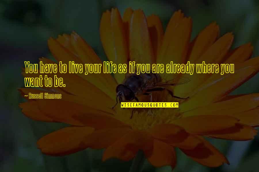 Taoufik Mhenni Quotes By Russell Simmons: You have to live your life as if Taoufik Mhenni Quotes By Russell Simmons: You have to live your life as if