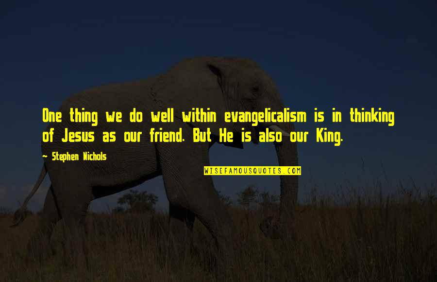 Taoufik Mhenni Quotes By Stephen Nichols: One thing we do well within evangelicalism is Taoufik Mhenni Quotes By Stephen Nichols: One thing we do well within evangelicalism is