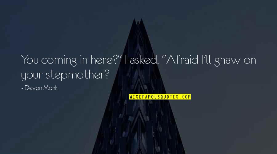 Tap And Gap Quotes By Devon Monk: You coming in here?" I asked. "Afraid I'll