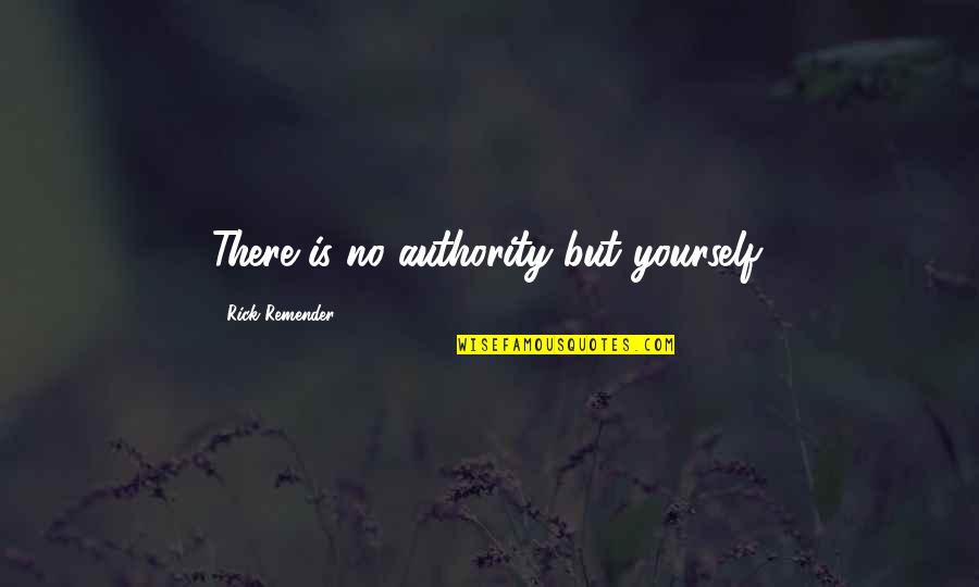 Tap And Gap Quotes By Rick Remender: There is no authority but yourself.