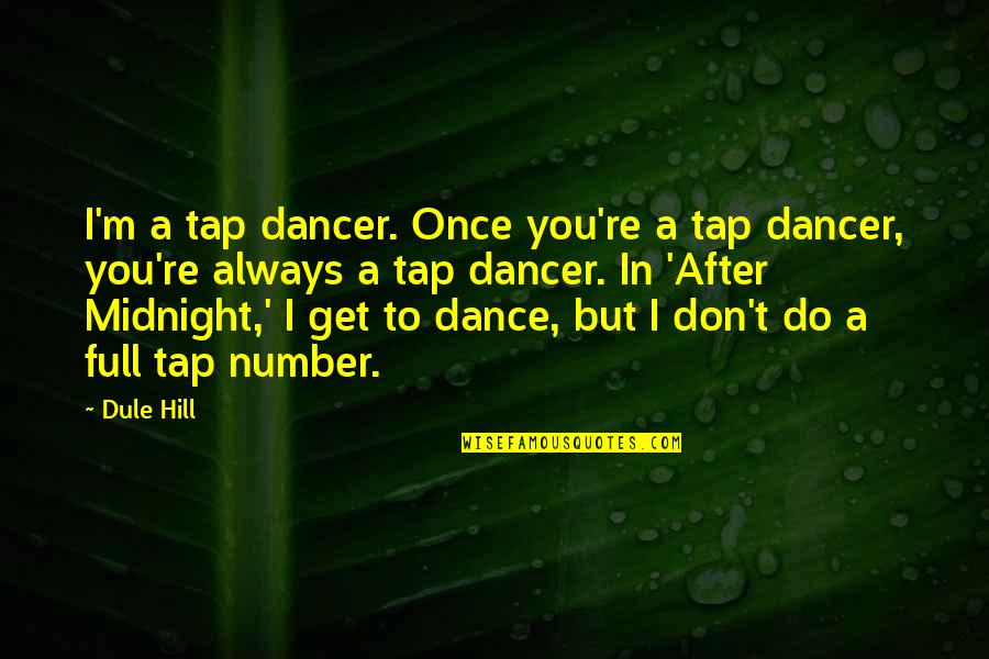 Tap Dance Quotes By Dule Hill: I'm a tap dancer. Once you're a tap