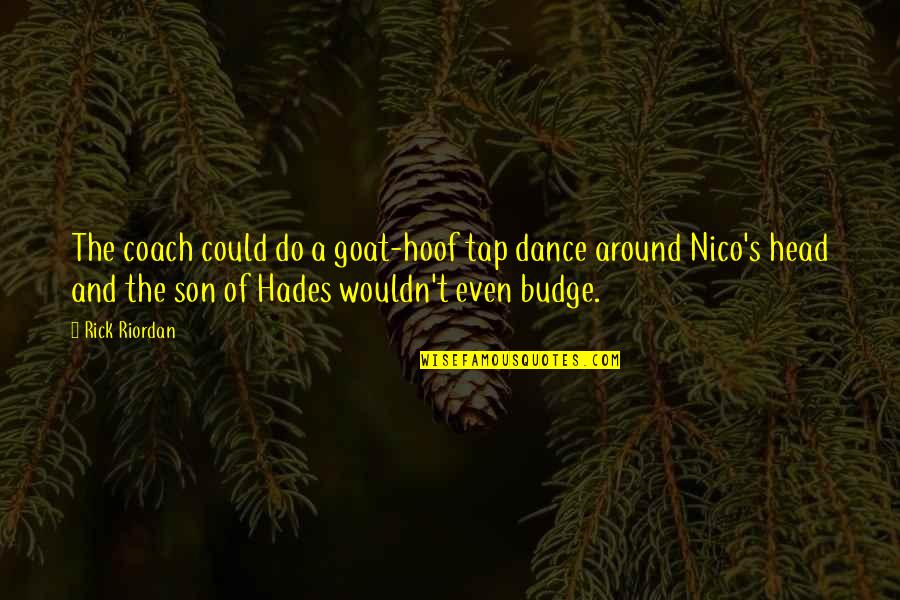 Tap Dance Quotes By Rick Riordan: The coach could do a goat-hoof tap dance