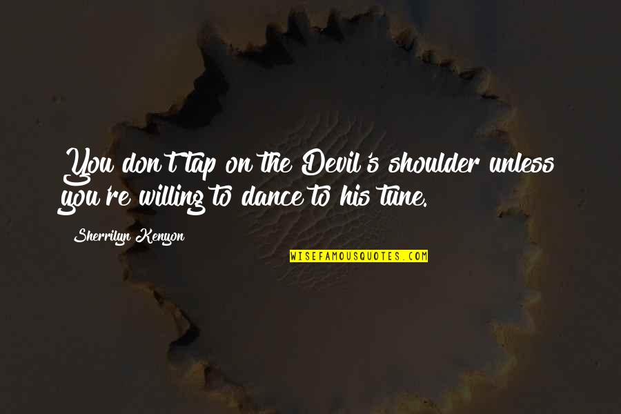 Tap Dance Quotes By Sherrilyn Kenyon: You don't tap on the Devil's shoulder unless