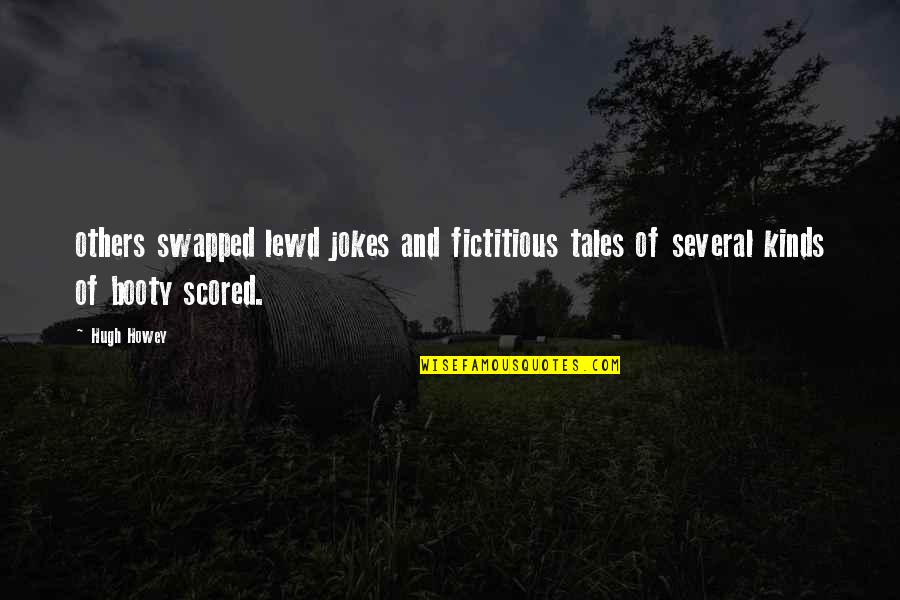 Tap Dancing Funny Quotes By Hugh Howey: others swapped lewd jokes and fictitious tales of
