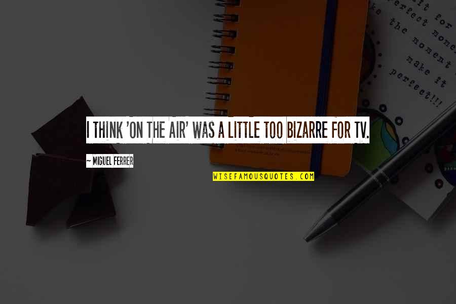Tap Dancing Quotes By Miguel Ferrer: I think 'On The Air' was a little Tap Dancing Quotes By Miguel Ferrer: I think 'On The Air' was a little